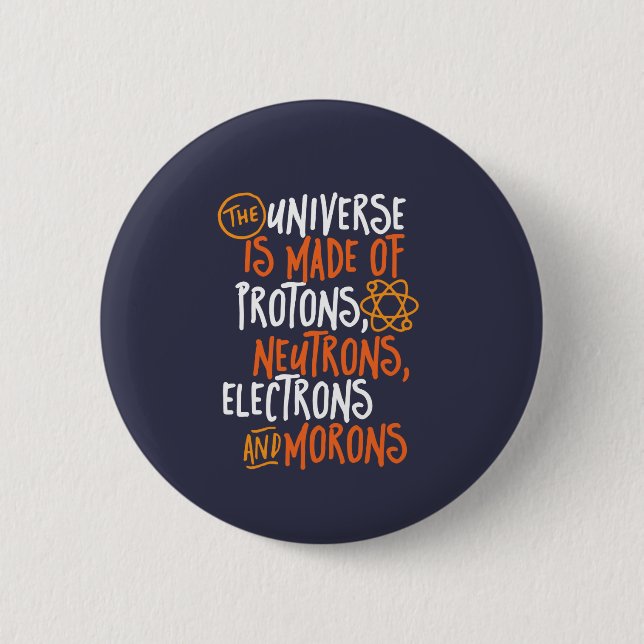 Funny Science Chemistry Universe Made Of Morons Button (Front)