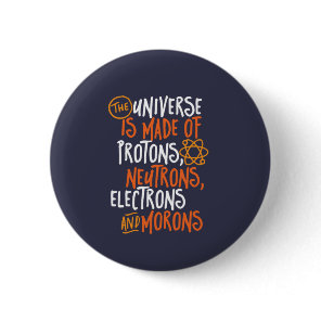 Funny Science Chemistry Universe Made Of Morons Button