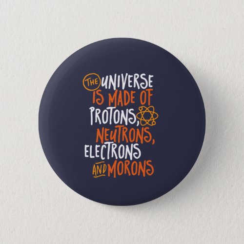 Funny Science Chemistry Universe Made Of Morons Button