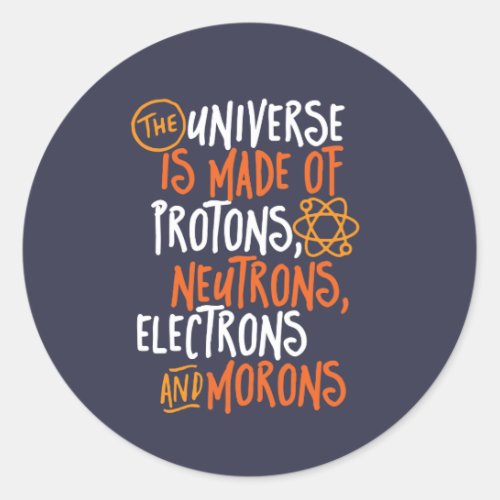Funny Science Chemistry Universe Made Of Morons Classic Round Sticker