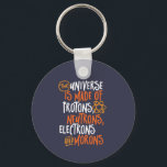 Funny Science Chemistry Universe Made Of Morons Keychain<br><div class="desc">The Universe is Made of Protons, Neutrons, Electrons and Morons. Funny and sarcastic design for those who love Chemistry jokes, pun, sarcasm and humor. Cool and humorous merchandize for Chemistry teacher, chemist and science students. Perfect for science geek, nerd, high school teacher and student who love biology, physics and chemistry....</div>