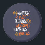 Funny Science Chemistry Universe Made Of Morons Magnet<br><div class="desc">The Universe is Made of Protons, Neutrons, Electrons and Morons. Funny and sarcastic design for those who love Chemistry jokes, pun, sarcasm and humor. Cool and humorous merchandise for Chemistry teacher, chemist and science students. Perfect for science geek, nerd, high school teacher and student who love biology, physics and chemistry....</div>