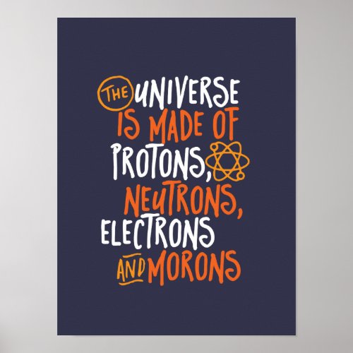 Funny Science Chemistry Universe Made Of Morons Poster