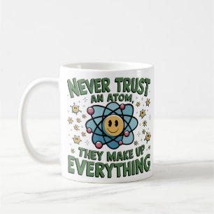 Funny Science Humor T-Shirt – "Never Trust an Atom Coffee Mug