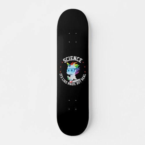 Funny Science Is Like Magic But Real Unicorn Skateboard