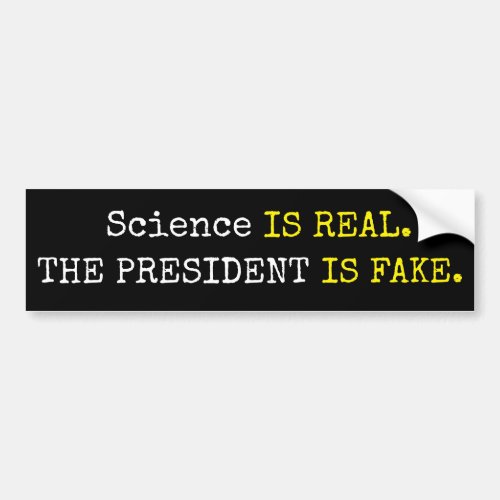 Funny Science is Real The President is Fake Bumper Sticker
