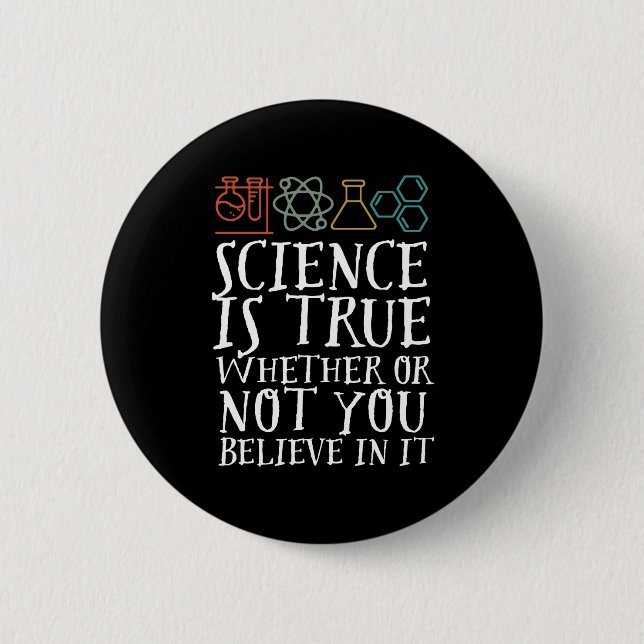 Funny Science Is True Geek and Nerd Scientist Button (Front)