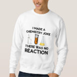 Funny Science lover chemistry joke Sweatshirt<br><div class="desc">Funny Science Chemistry Joke</div>