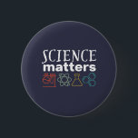 Funny Science Matters Geek and Nerd Scientist Button<br><div class="desc">Science Matters. Inspirational science design for those who believe in scientific proof, lab experiment and research. Cool motivational merchandise for science teacher, scientist and students. Perfect for science geek, nerd, high school teacher and student who love biology, physics and chemistry. Great Christmas gift and birthday present for son, daughter, college...</div>