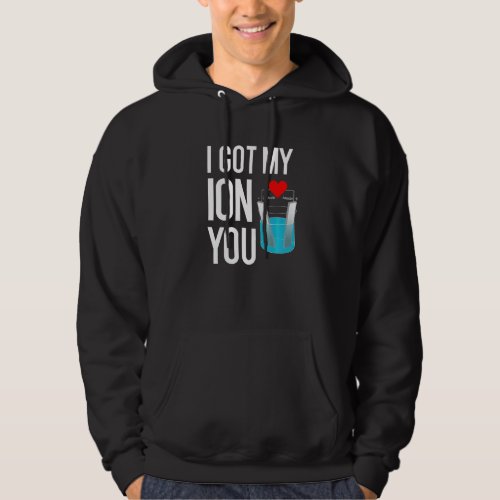 Funny Science Pun For Valentine Day I Got My Ion Y Hoodie