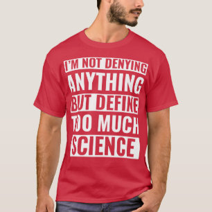Funny Science Scientist Too Much Science T-Shirt