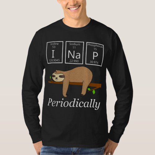 Funny Science Sloth_I Nap Periodically Sloths Love T_Shirt