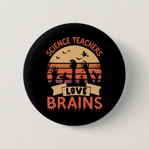 Funny Science Teachers Love Brains Funny Halloween Button