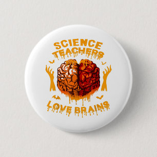 Funny Science Teachers Love Brains Halloween Teach Button