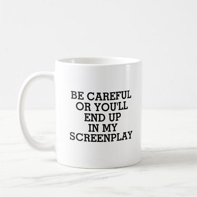 Funny Screenwriter You'll End Up In My Screenplay Coffee Mug (Left)