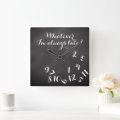 Funny Script ChalkBoard Whatever I'm Always Late! Square Wall Clock ...