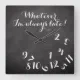 Funny Script ChalkBoard Whatever I'm Always Late! Square Wall Clock ...