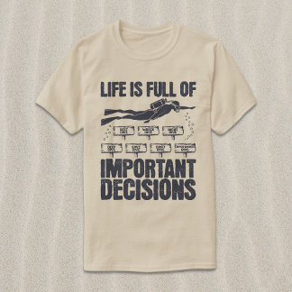 Funny Scuba Diving Important Decisions T-Shirt