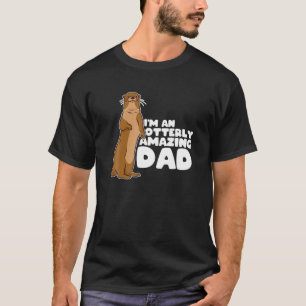 Funny Sea Otter Puns I'm An Otterly Amazing Dad Fa T-Shirt