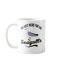 Funny Seagull Coffee Mug - I'm Just Here for the