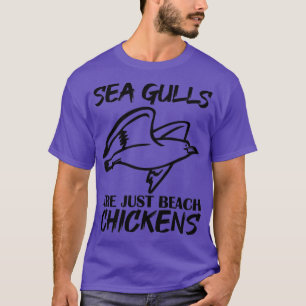 Funny Seagull Sea Gull Are Just Beach Chickens T-Shirt