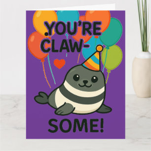 Funny Seal Birthday - "You're Claw-Some" Card