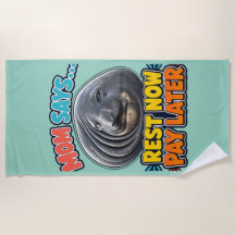 Funny Seal Mom Says Rest Now Pay Later Beach Towel