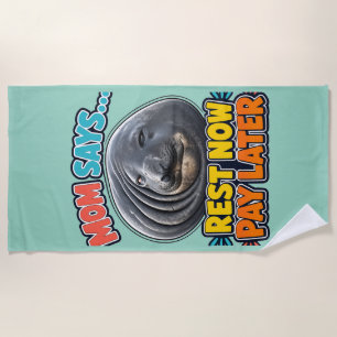 Funny Seal Mom Says Rest Now Pay Later Beach Towel
