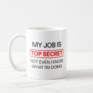 Funny Secret Job Mug – “My Job Is Top Secret, Not 