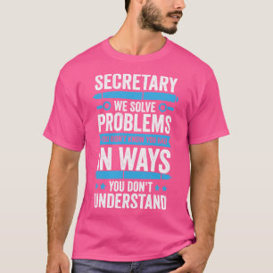 Funny Secretary Administrative Assistant Gift  T-Shirt