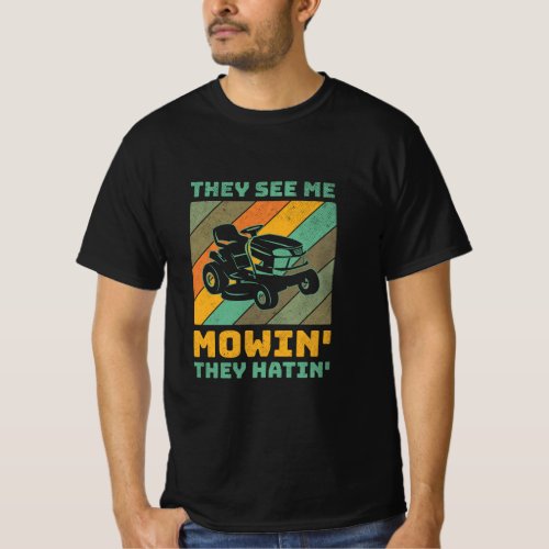 Funny See Me Mow They Hatin Lawn Grass Gardener Fa T_Shirt