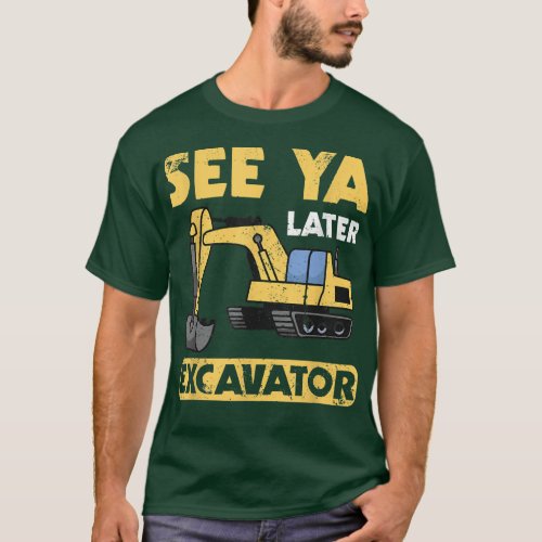 Funny See Ya Later Excavator I Digger I Constructi T_Shirt