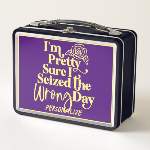 Funny Seized the Wrong Day Humor Quote Personalize Metal Lunch Box