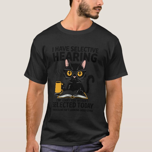 Funny Selective Hearing Not Selected Cat Coffee Bo T-Shirt (Front)