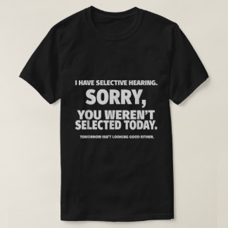 Funny Selective Hearing Quote Design T-Shirt