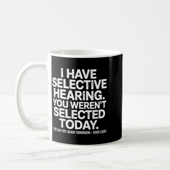 Funny Selective Hearing Quote Humor Saying For Men Coffee Mug (Left)