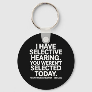 Funny Selective Hearing Quote Humor Saying For Men Keychain