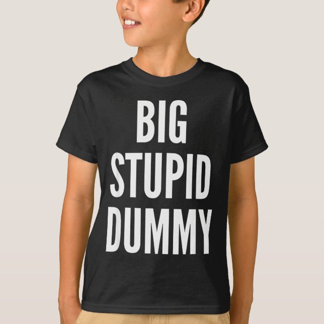 Funny Self Deprecating Quote Big Stud Dummy  T-Shirt (Front)
