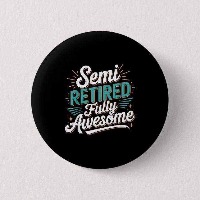 Funny Semi Retired Designs For Fully Awesome Retir Button (Front)