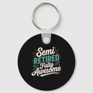 Funny Semi Retired Designs For Fully Awesome Retir Keychain