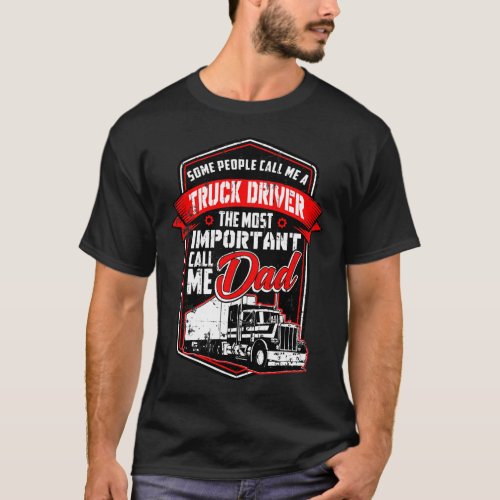 Funny Semi Truck Driver For Truckers and Dads T_Shirt