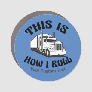 Funny Semi Truck Driver This is How I Roll Custom Car Magnet