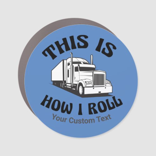 Funny Semi Truck Driver This is How I Roll Custom Car Magnet