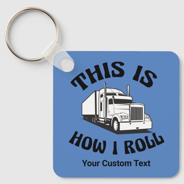 Funny Semi Truck Driver This is How I Roll Custom Keychain (Front)