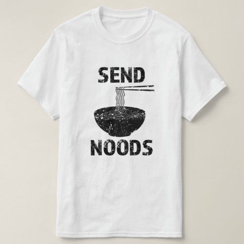 Funny Send Noods funny foodie saying shirt