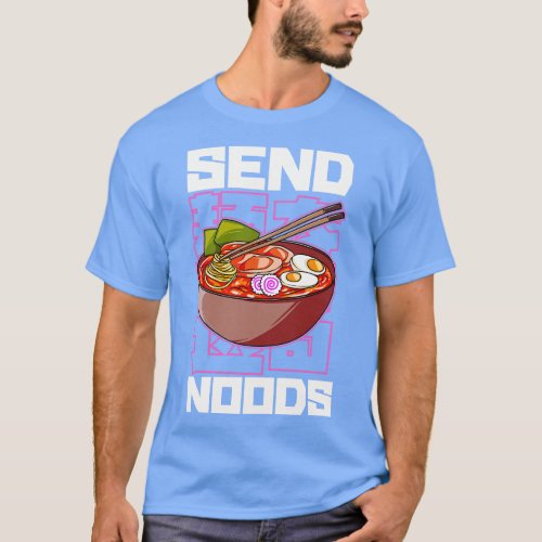 Funny Send Noods  Pho Ramen Noodle Pun T_Shirt