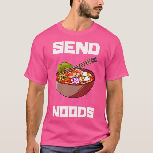 Funny Send Noods  Pho Ramen Noodle Pun T_Shirt