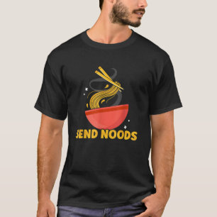 Funny Send Noods Ramen Noodle Lover Food Pun Noodl T-Shirt