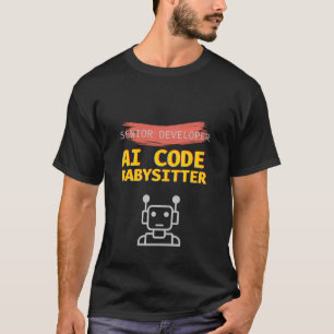 Funny Senior Developer AI Code Babysitter Programm T-Shirt