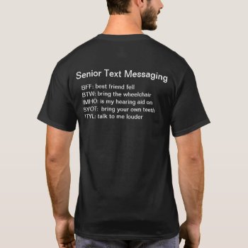 Funny Senior Text Messaging Humor T-shirt by idesigncafe at Zazzle
